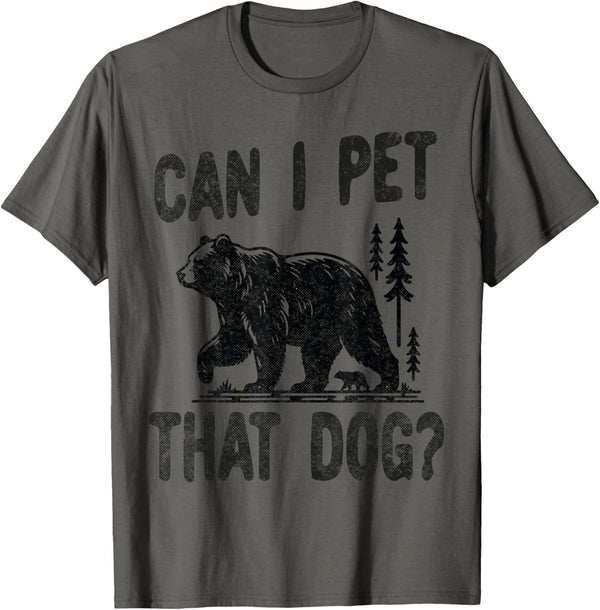 Can I Pet that dog Funny Hiking camping Bear Forest lover T-Shirt for Men Women Kids